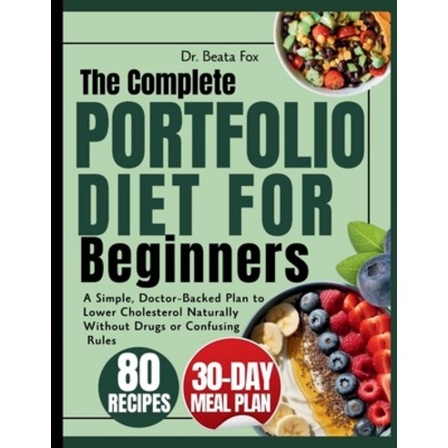 (영문도서)The Complete Portfolio Diet for Beginners: A Simple Doctor-Backed Plan to Lower... Paperback, Independently Published, English, 9798242977662