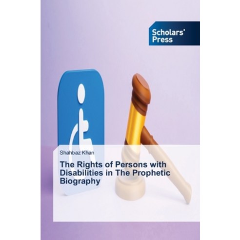 (영문도서)The Rights of Persons with Disabilities in The Prophetic Biography Paperback, Scholars' Press, English, 9786209957604