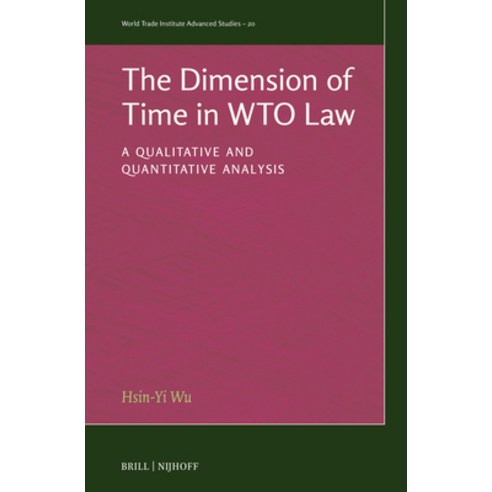 (영문도서)The Dimension of Time in Wto Law: A Qualitative and Quantitative Analysis Hardcover, Brill Nijhoff, English, 9789004745612