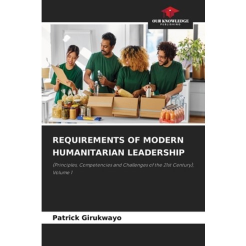 (영문도서)Requirements of Modern Humanitarian Leadership Paperback, Our Knowledge Publishing, English, 9786209900365