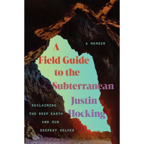 (영문도서)A Field Guide to the Subterranean: Reclaiming the Deep Earth and Our Deepest Selves Paperback, Counterpoint LLC, English, 9781640097698