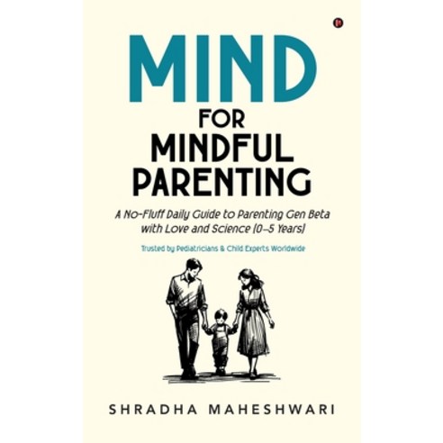 (영문도서)MIND for Mindful Parenting: A No-Fluff Daily Guide to Parenting Gen Beta with Lo... Hardcover, Notion Press, English, 9798899299100