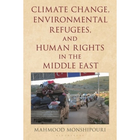 (영문도서)Climate Change Environmental Refugees and Human Rights in the Middle East Hardcover, Bloomsbury Academic, English, 9781538169124 Bloomsbury Academic, English, 9781538169124