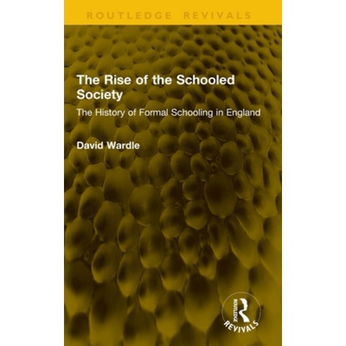 (영문도서)The Rise of the Schooled Society: The History of Formal Schooling in England Hardcover, Routledge, English, 9781041370819