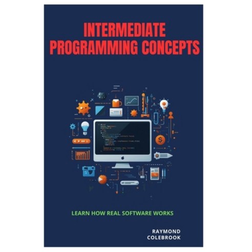 (영문도서)Intermediate Programming Concepts: Learn How Real Software Works Paperback, Independently Published, English, 9798259001220