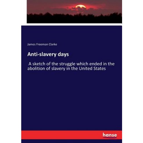 (영문도서)Anti-slavery days: A sketch of the struggle which ended in the abolition of slav... Paperback, Hansebooks, English, 9783744737944