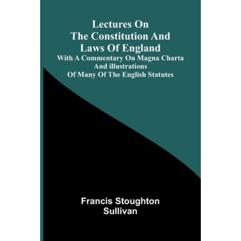 (영문도서)Lectures on the constitution and laws of England; With a commentary on Magna Cha... Paperback, Alpha Edition, English, 9789374598191
