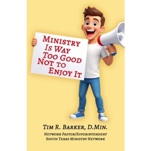 (영문도서)Ministry Is Way Too Good Not to Enjoy It Paperback, Tim R. Barker Ministries, English, 9798992487589