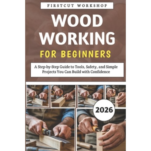 (영문도서)Woodworking For Beginners: A Step-by-Step Guide to Tools Safety and Simple Pro... Paperback, Independently Published, English, 9798242609105