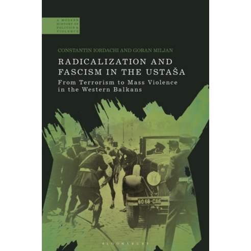 (영문도서)Radicalization and Fascism in the Ustasa: From Terrorism to Mass Violence in the... Hardcover, Bloomsbury Academic, English, 9781350596085