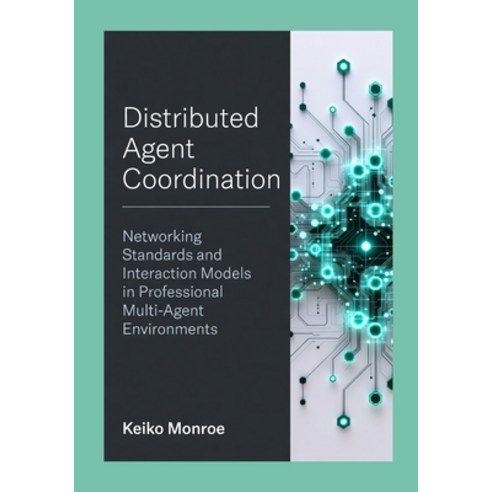 (영문도서)Distributed Agent Coordination: Networking Standards and Interaction Models in P... Paperback, Independently Published, English, 9798259348127