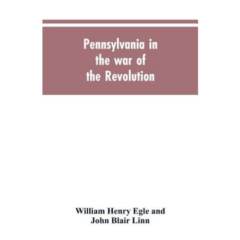 (영문도서)Pennsylvania in the war of the revolution battalions and line. 1775-1783 Paperback, Alpha Edition, English, 9789353605063