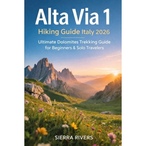 (영문도서)Alta Via 1 Hiking Guide Italy 2026: Ultimate Dolomites Trekking Guide for Beginn... Paperback, Independently Published, English, 9798241406750