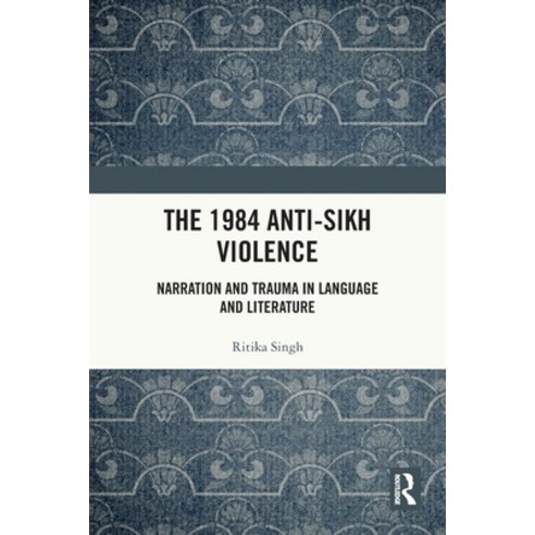 (영문도서)The 1984 Anti-Sikh Violence: Narration and Trauma in Language and Literature Paperback, Routledge India, English, 9781032879260