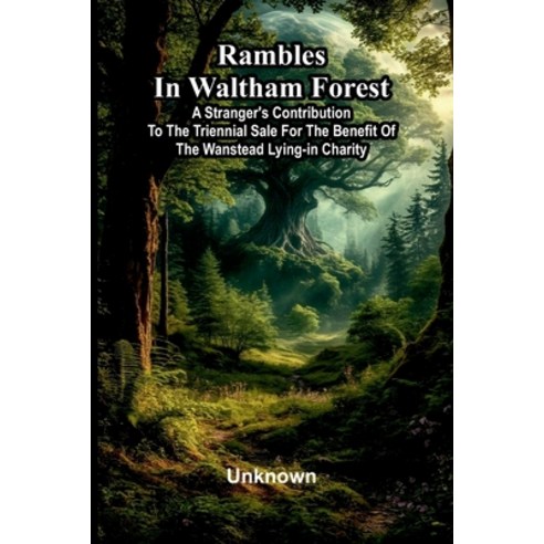 (영문도서)Rambles in Waltham Forest: a stranger's contribution to the triennial sale for t... Paperback, Alpha Edition, English, 9789376552542