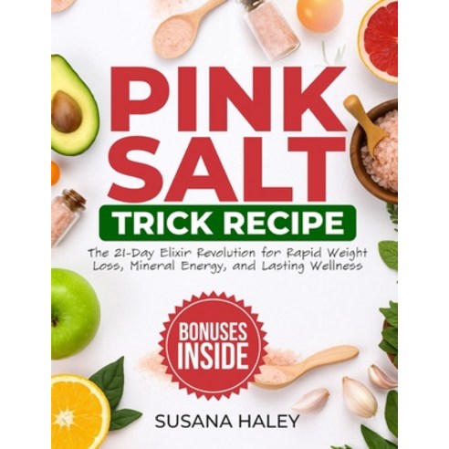 (영문도서)Pink Salt Trick Recipe: The 21-Day Elixir Revolution for Rapid Weight Loss Mine... Paperback, Independently Published, English, 9798273521254