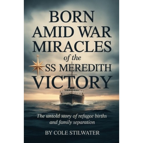 (영문도서)Born Amid War: The Christmas Miracles of the SS Meredith Victory: The Untold Sto... Paperback, Independently Published, English, 9798241270665