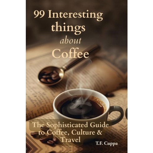 (영문도서)99 Interesting Things about Coffee Hardcover, Tamas Finta, English, 9781764100021