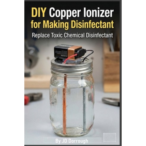 (영문도서)DIY Copper Ionizer for Making Disinfectant Paperback, Jd Dorrough, English, 9798995973119