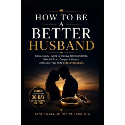(영문도서)How To Be A Better Husband: Simple Daily Habits to Improve Communication Rebuil... Paperback, Independently Published, English, 9798198129405