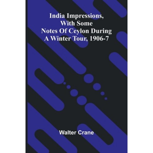 (영문도서)India Impressions With Some Notes Of Ceylon During A Winter Tour 1906-7 Paperback, Alpha Edition, English, 9789371342230