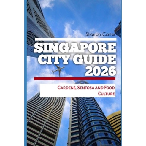 (영문도서)Singapore City Guide 2026: Gardens Sentosa and Food Culture Paperback, Independently Published, English, 9798245820040