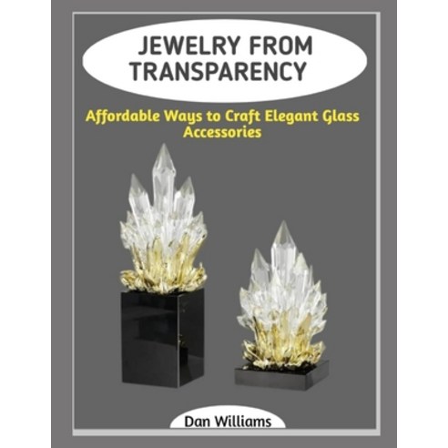 (영문도서)Jewelry from Transparency: Affordable Ways to Craft Elegant Glass Accessories Paperback, Independently Published, English, 9798243351805