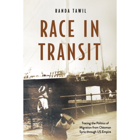 (영문도서)Race in Transit: Tracing the Politics of Migration from Ottoman Syria Through Us... Paperback, Stanford University Press, English, 9781503646858
