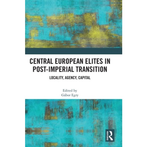 (영문도서)Central European Elites in Post-Imperial Transition: Locality Agency Capital Hardcover, Routledge, English, 9781041240433