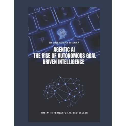 (영문도서)Agentic AI: The Rise of Autonomous Goal Driven Intelligence Paperback, Independently Published, English, 9798283246338