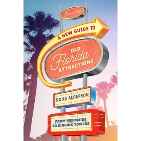 (영문도서)A New Guide to Old Florida Attractions: From Mermaids to Singing Towers Paperback, Pineapple Press, English, 9781683340867