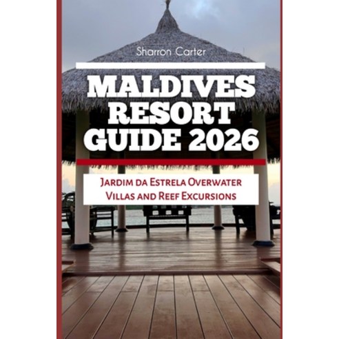 (영문도서)Maldives Resort Guide 2026: Jardim da Estrela Overwater Villas and Reef Excursions Paperback, Independently Published, English, 9798245819891