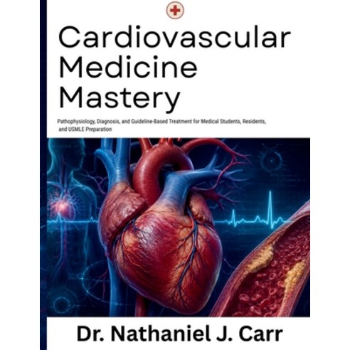 (영문도서)Cardiovascular Medicine Mastery: Pathophysiology Diagnosis and Guideline-Based... Paperback, Independently Published, English, 9798180684257