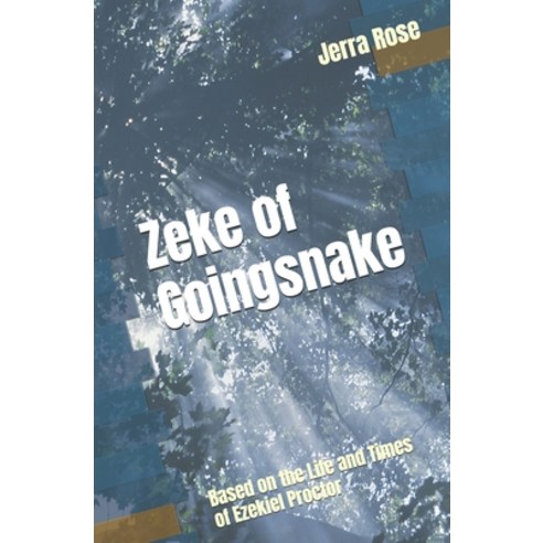 (영문도서)Zeke of Goingsnake: Based on the Life and Times of Ezekiel Proctor Paperback, Independently Published, English, 9798258257314