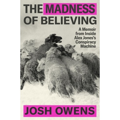 (영문도서)The Madness of Believing: A Memoir from Inside Alex Jones's Conspiracy Machine Hardcover, Grand Central Publishing, English, 9781538757321