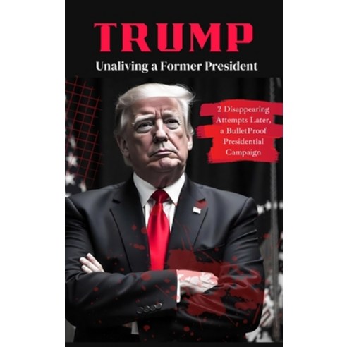 (영문도서)Trump: Unaliving a Former President - 2 Disappearing Attempts Later a BulletPro... Hardcover, Grapevine, English, 9789363113176