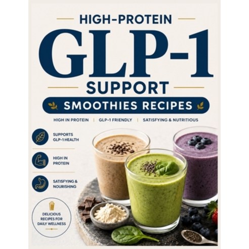 (영문도서)High-Protein GLP-1 Support Smoothies Recipes: 5-Minutes Quick & Easy Side Effect... Paperback, Independently Published, English, 9798184658537