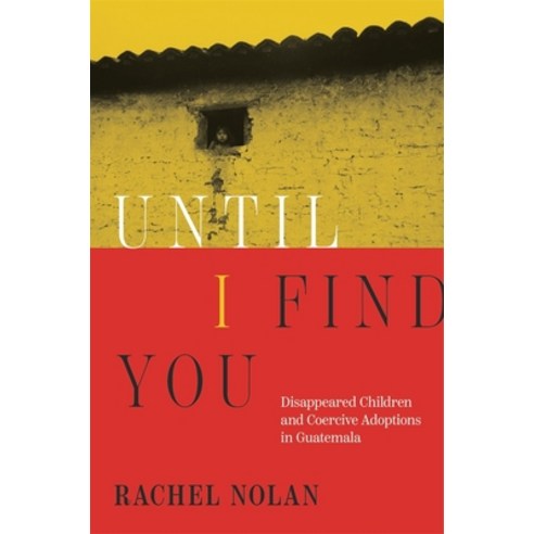 (영문도서)Until I Find You: Disappeared Children and Coercive Adoptions in Guatemala Paperback, Harvard University Press, English, 9780674304895