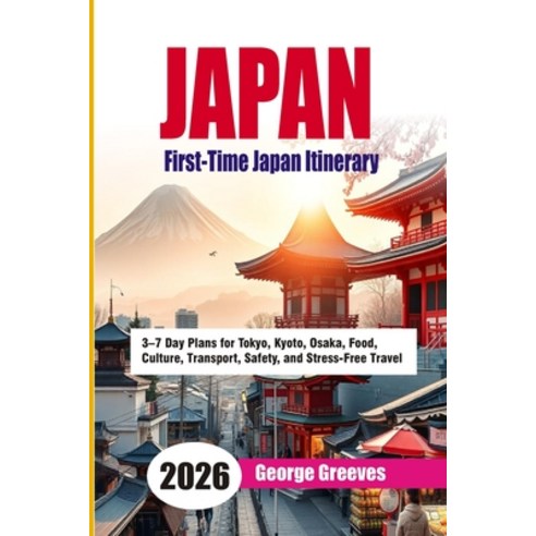 (영문도서)Japan First-Time Itinerary: 3-7 Day Plans for Tokyo Kyoto Osaka Food Culture... Paperback, Independently Published, English, 9798242972001