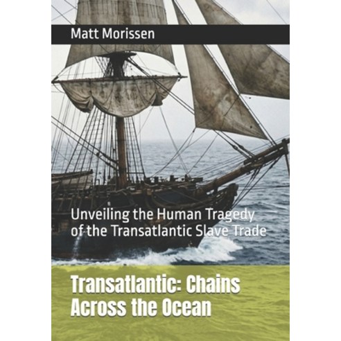 (영문도서)Transatlantic: Chains Across the Ocean: Unveiling the Human Tragedy of the Trans... Paperback, Independently Published, English, 9798195899578