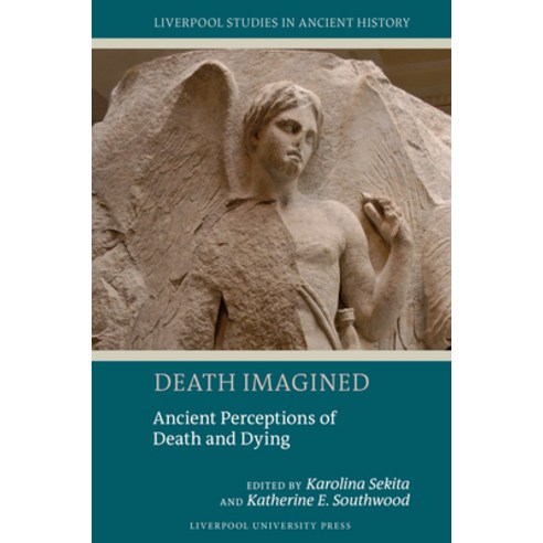 (영문도서)Death Imagined: Ancient Perceptions of Death and Dying Paperback, English, 9781802077582, Liverpool University Press