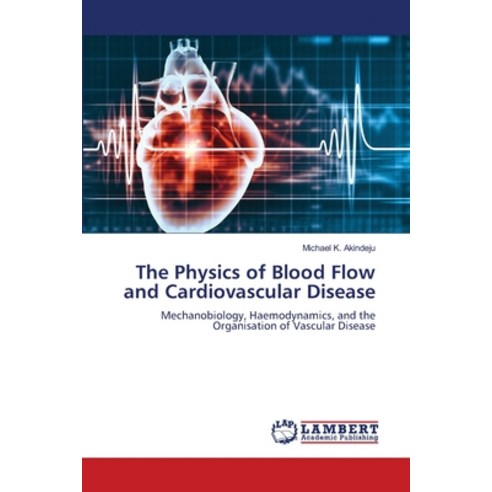 (영문도서)The Physics of Blood Flow and Cardiovascular Disease Paperback, LAP Lambert Academic Publis..., English, 9786630086423