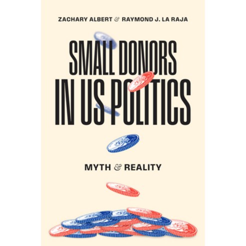 (영문도서)Small Donors in Us Politics: Myth and Reality Paperback, University of Chicago Press, English, 9780226850184