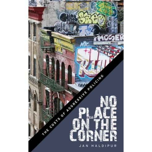 (영문도서)No Place on the Corner: The Costs of Aggressive Policing Paperback, New York University Press, English, 9781479888009