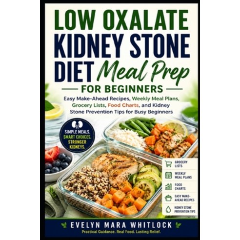 (영문도서)Low Oxalate Kidney Stone Diet Meal Prep for Beginners: Easy Make-Ahead Recipes ... Paperback, Independently Published, English, 9798180926210