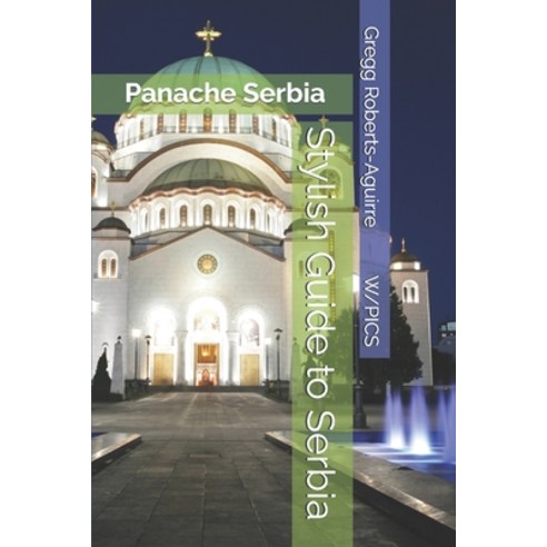 (영문도서)Stylish Guide to Serbia: Panache Serbia Paperback, Independently Published, English, 9798184371900
