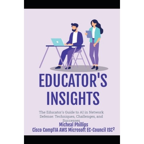 (영문도서)The Educator's Guide to AI: In Network Defense: Techniques Challenges and Succ... Paperback, Independently Published, English, 9798244919103
