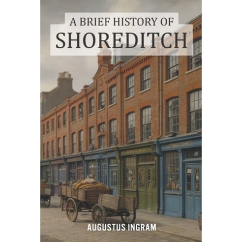 (영문도서)A Brief History of Shoreditch Paperback, Independently Published, English, 9798242707467