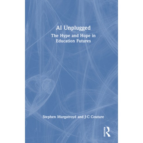 (영문도서)AI Unplugged: The Hype and Hope in Education Futures Hardcover, English, 9781032968001