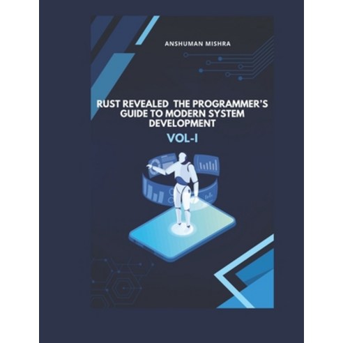 (영문도서)Rust Revealed: The Programmer's Guide to Modern System Development VOL-I Paperback, Independently Published, English, 9798285975120